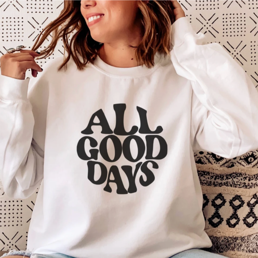 All Good Days Sweatshirt