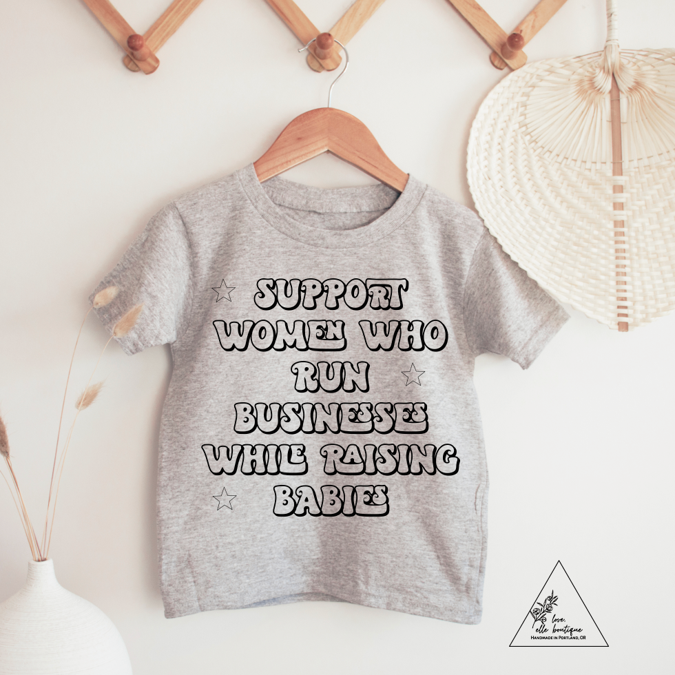 Support Women Who Run Businesses While Raising Babies Children's Tee