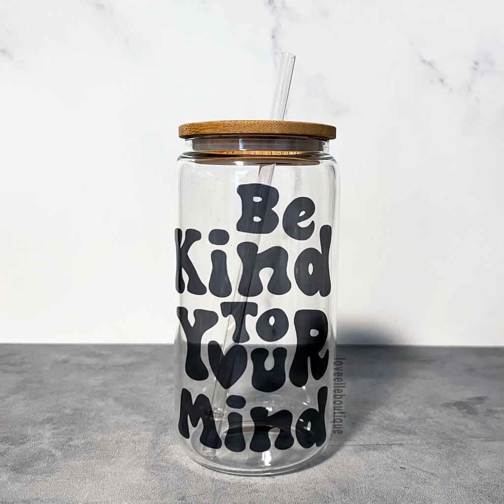 Be Kind To Your Mind 16 oz Glass Can Cup
