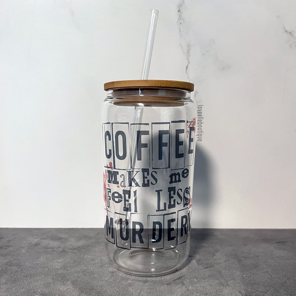 Coffee Makes Me Feel Less Murdery 16 oz Glass Can Cup