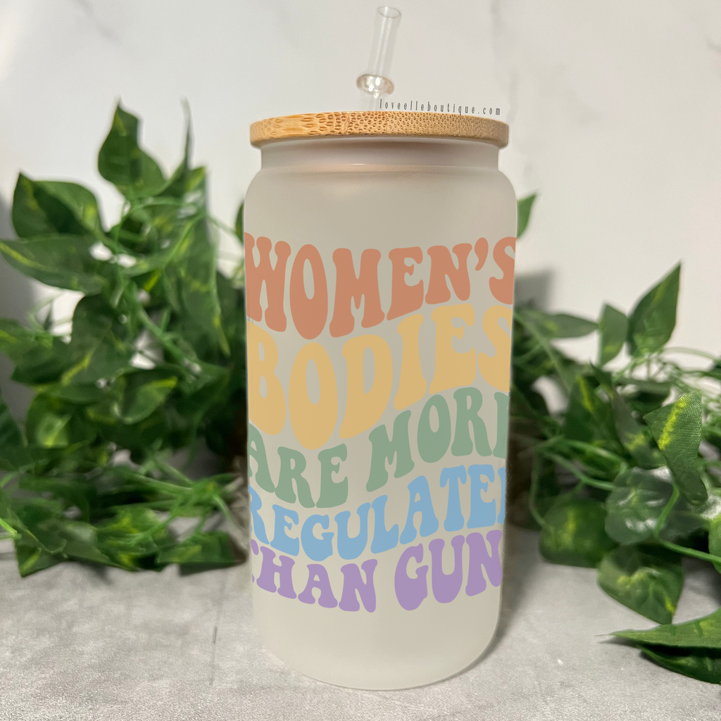Women's Bodies Are More Regulated Than Guns 16 oz Glass Can Cup